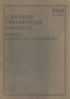 Purcell Béla - Sternád Béla (szerk.) : A művészi fényképezés évkönyve, 1908. III. köt.