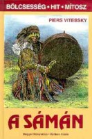 Vitebsky, Piers  : A sámán - A lélek utazásai: révülés, eksztázis és gyógyítás Szibériától az Amazonasig