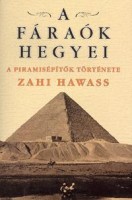 Hawass, Zahi : A fáraók hegyei - A piramisépítők története
