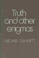 Dummett, Michael A. E.  : Truth and the Other Enigmas