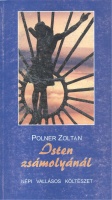 Polner Zoltán : Isten zsámolyánál - Népi vallásos költészet