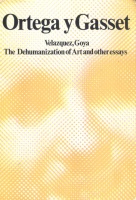Ortega y Gasset, José : Velazquez, Goya. The Dehumanization of Art and Other Essays.