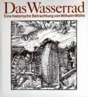 Wölfel, Wilhelm  : Das Wasserrad. Eine historische Betrachtung.