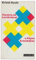 Kristó Gyula : História és kortörténet a Képes Krónikában