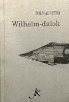 Tolnai Ottó : Wilhelm-dalok avagy a vidéki orfeusz  (Dedikált)