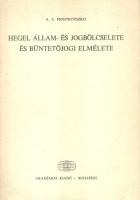 Piontkovszkij, A. A. : Hegel állam-és jogbölcselete és büntetőjogi elmélete