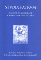 Bán István - Rihmer Zoltán (szerk.) : Studia Patrum II. Elmélet és gyakorlat a korai szerzetességben. 