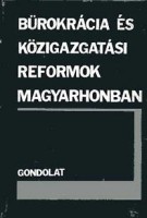 Csizmadia Andor (szerk.) : Bürokrácia és közigazgatási reformok Magyarhonban