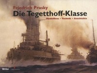 Prasky, Friedrich : Die Tegetthoff-Klasse. Modellbau - Technik - Geschichte.