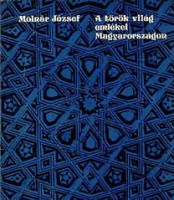 Molnár József : A török világ emlékei Magyarországon