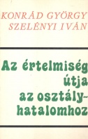 Konrád György - Szelényi Iván : Az értelmiség útja az osztályhatalomhoz. Reprint kiadás.