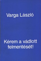 Varga László : Kérem a vádlott felmentését!