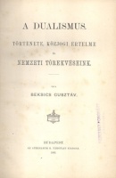 Beksics Gusztáv : A dualismus. Története, közjogi értelme és nemzeti törekvéseink.