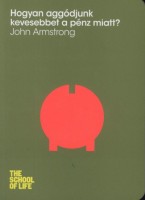 Armstrong, John  : Hogyan aggódjunk kevesebbet a pénz miatt?