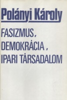 Polányi Károly : Fasizmus, demokrácia, ipari társadalom 