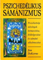 DeKorne, Jim : Pszichedélikus sámánizmus. Pszichotróp növények termesztése, feldolgozása és sámáni alkalmazása.