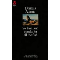 Adams, Douglas : So Long, and Thanks for All the Fish