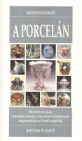 Melegati, Luca  : A porcelán - Stílustörténeti kalauz az ókortól napjainkig
