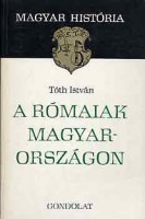 Tóth István : A rómaiak Magyarországon