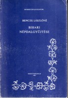 Bencze Lászlóné : Bihari népdalgyűjtése
