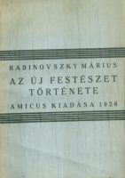 Rabinovszky Márius : Az új festészet története 1770-1925. A nyugateurópai festészet kialakulása.