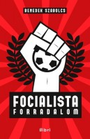 Benedek Szabolcs : Focialista forradalom