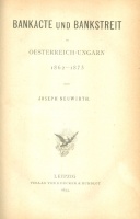 Neuwrith, Joseph : Bankacte Und Bankstreit in Oesterreich-Ungarn, 1862-1873 I-II.