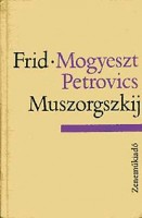 Frid, Emilija Lazarevna : Mogyeszt Petrovics Muszorgszkij életének és művészetének rövid története