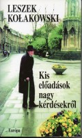 Kołakowski, Leszek : Kis előadások nagy kérdésekről