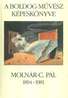 Csillag Pálné Éva (összeáll.) : A boldog művész képeskönyve - Molnár C. Pál 1894-1981