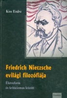 Kiss Endre : Friedrich Nietzsche evilági filozófiája- Életreform és kriticizmus között.