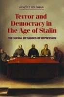 Goldman, Wendy Z. : Terror and Democracy in the Age of Stalin - The Social Dynamics of Repression