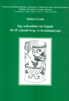 Siklósi Gyula : Egy székesfehérvári fogadó 18-19. századi üveg- és kerámiaanyaga
