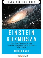 Michio Kaku : Einstein kozmosza - Tér- és időfelfogásunk Albert Einstein képzeletének tükrében