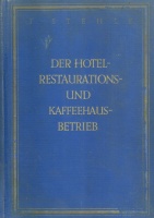 Stehle, J. (Hg.) : Der Hotel-, Restaurations- und Kaffeehausbetrieb I. Band.