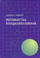 Sydsaeter, Knut - Hammond, Peter I.  : Matematika közgazdászoknak