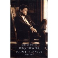 Dallek, Robert : Befejezetlen élet - John F. Kennedy 1917-1963