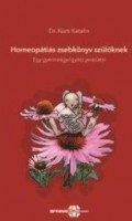 Kürti Katalin : Homeopátiás zsebkönyv szülőknek - Egy gyermekgyógyász javaslatai