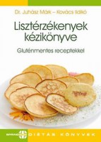 Juhász Márk - Kovács Ildikó : Lisztérzékenyek kézikönyve - Gluténmentes receptekkel
