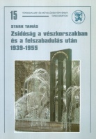 Stark Tamás : Zsidóság a vészkorszakban és a felszabadulás után 1939-1955