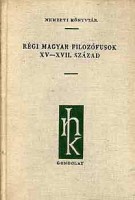 Mátrai László (szerk.) : Régi magyar filozófusok XV-XVII. század