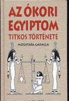 Gadalla, Moustafa : Az ókori Egyiptom titkos története