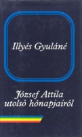 Illyés Gyuláné : József Attila utolsó hónapjairól