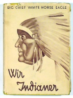 Schmidt-Pauli,  Edgar : Wir Indianer - Erinnerung des letzten großen Häuplings White Horse Eagle