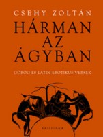 Csehy Zoltán (szerk.) : Hárman az ágyban - Görög és latin erotikus versek