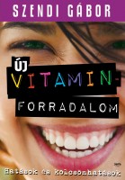 Szendi Gábor : Új vitaminforradalom - Hatások és kölcsönhatások