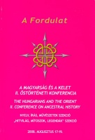 Varga Csaba - Molnár V. József (szerk.) : A Magyarság és a Kelet II. Őstörténeti Konferencia - Nyelv, írás, művészetek szekció/