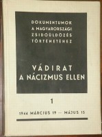 Benoschofsky Ilona, Karsai Elek (szerk.) : Vádirat a nácizmus ellen. I. 1944 március 19-1944 május 15. A német megszállástól a deportálás megkezdéséig