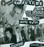 Matti, Rene : No Future - Punk-von Anfang bis zum vorlaufigen Ende