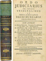 Ordo Judiciarius - pro omnibus tribunalibus et foris judiciariis Regni Hungariae praescriptus. [ Pozsony 1786.]